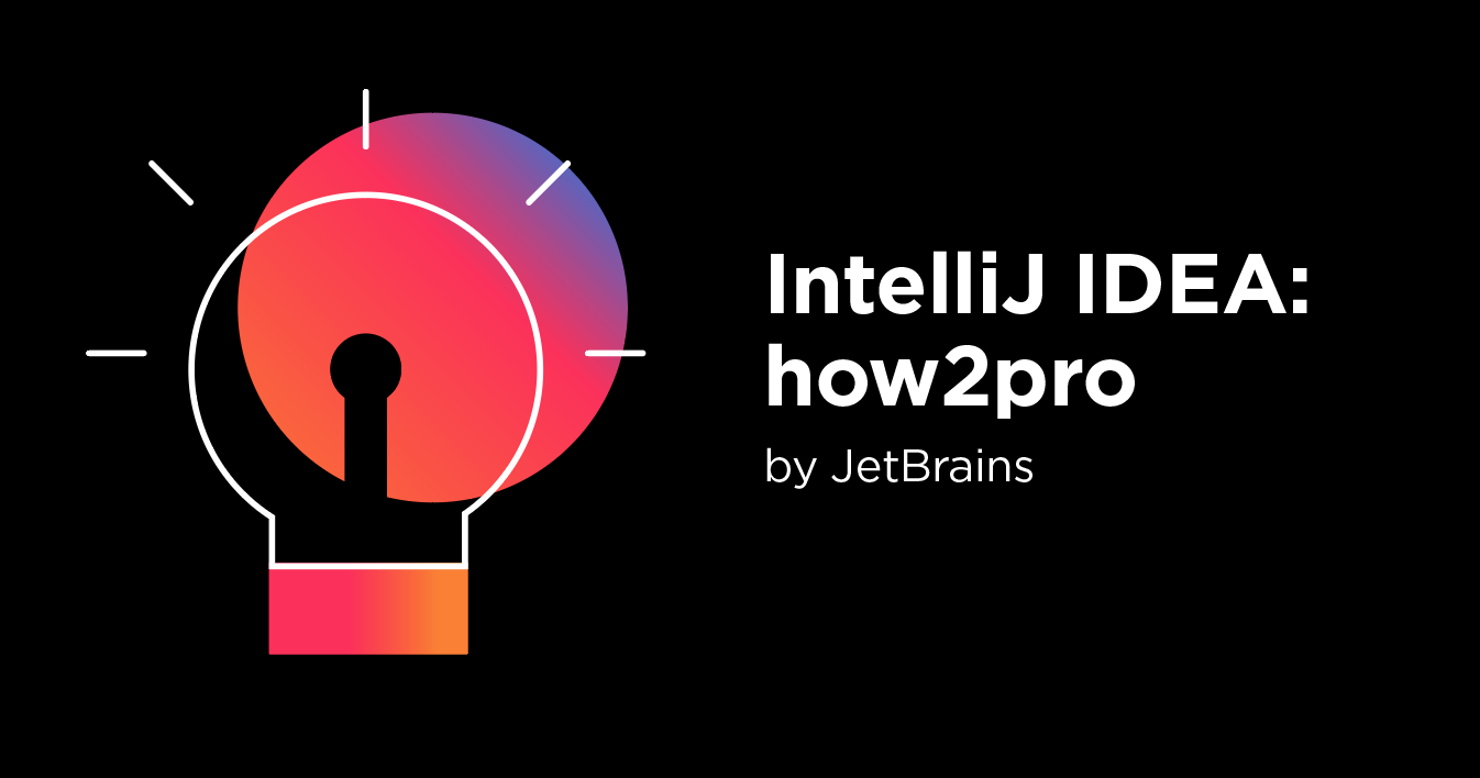 IntelliJ IDEA How2Pro - conils et astuces pour une use optimale d'IntellI IDEA